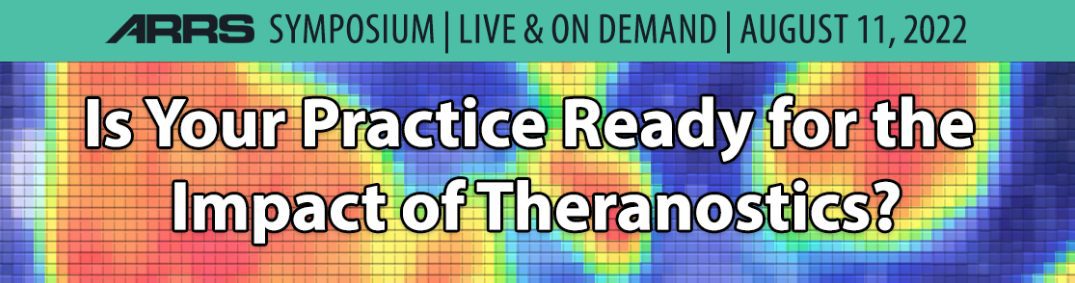 ARRS Is Your Practice Ready for the Impact of Theranostics 2022 CME VIDEOS