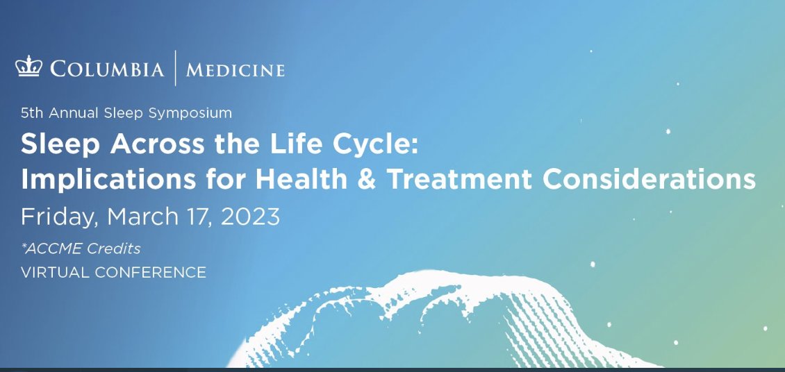 Columbia University Irving Medical Center 5th Annual Sleep Symposium Sleep Across the Life Cycle Implications for Health Treatment Considerations 2023