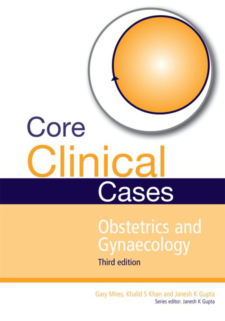 Core Clinical Cases In Obstetrics And Gynaecology Third Edition A Problem Solving Approach