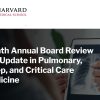 Harvard 8th Annual Board Review and Update in Pulmonary Sleep and Critical Care Medicine 2023