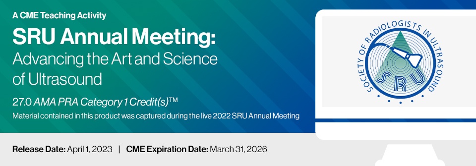 SRU Annual Meeting Advancing the Art and Science of Ultrasound A CME Teaching Activity