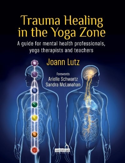 Trauma Healing In The Yoga Zone A Guide For Mental Health Professionals Yoga Therapists And Teachers EPUB