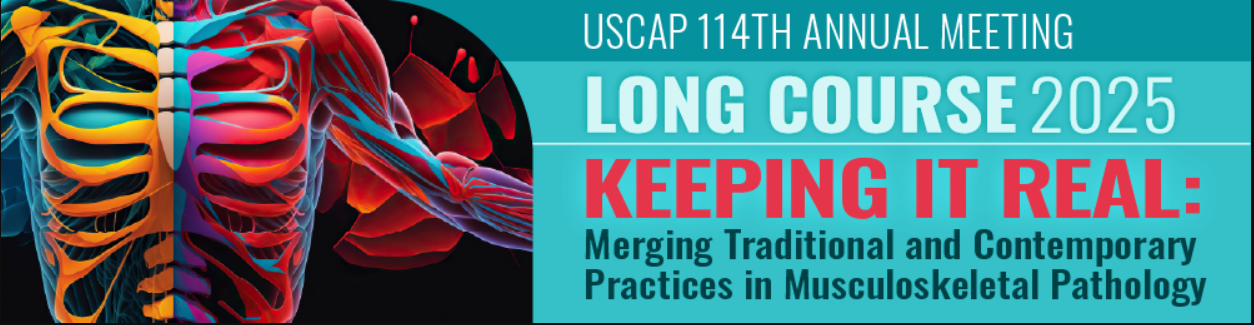 USCAP Annual Meeting Long Course Keeping it Real Merging Traditional and Contemporary Practices in Musculoskeletal Pathology 2025