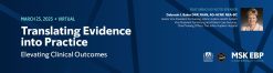 Memorial Sloan Kettering Cancer Center Translating Evidence into Practice 2025