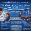 Oregon Health & Science University Pediatric Review and Update 2025