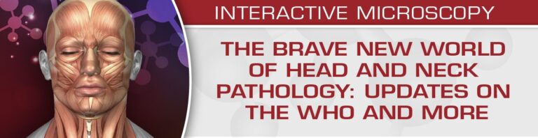 USCAP The Brave New World of Head and Neck Pathology: Updates on the WHO and More 2018