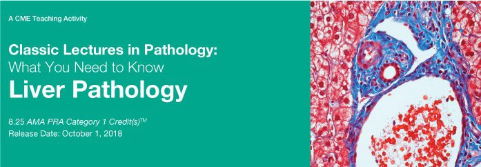 Classic Lectures in Pathology What You Need to Know Liver Pathology 2018