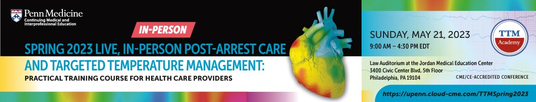 Penn Medicine Spring 2023 Live, Virtual Post-arrest care and Targeted Temperature Management