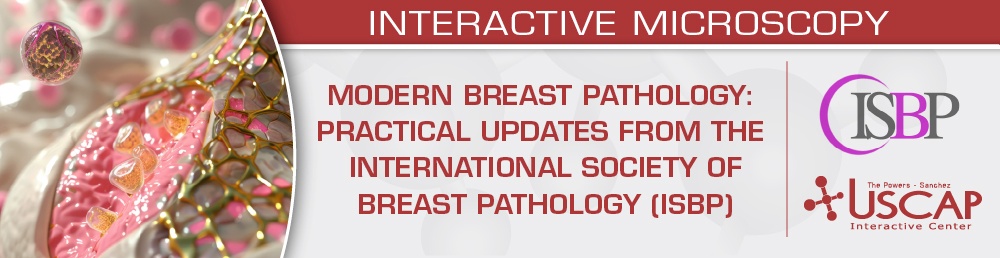 USCAP Modern Breast Pathology Practical Updates from the International Society of Breast Pathology (ISBP) 2026