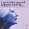 A Multidisciplinary Approach to Managing Swallowing Dysfunction in Older People (Original PDF from Publisher)
