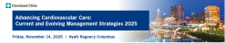 Cleveland Clinic Advancing Cardiovascular Care: Current and Evolving Management Strategies 2025