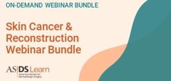 American Society for Dermatologic Surgery Skin Cancer & Reconstruction Webinar Bundle