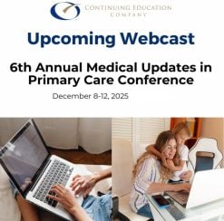Continuing Education Company 6th Annual Medical Updates in Primary Care Conference 2025