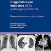 Diagnóstico por Imágenes de la Patología Pulmonar. Casos de Interés en la Práctica Diaria (Original PDF from Publisher)