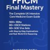 FFICM Final Mastery The Complete UK Intensive Care Medicine Exam Guide