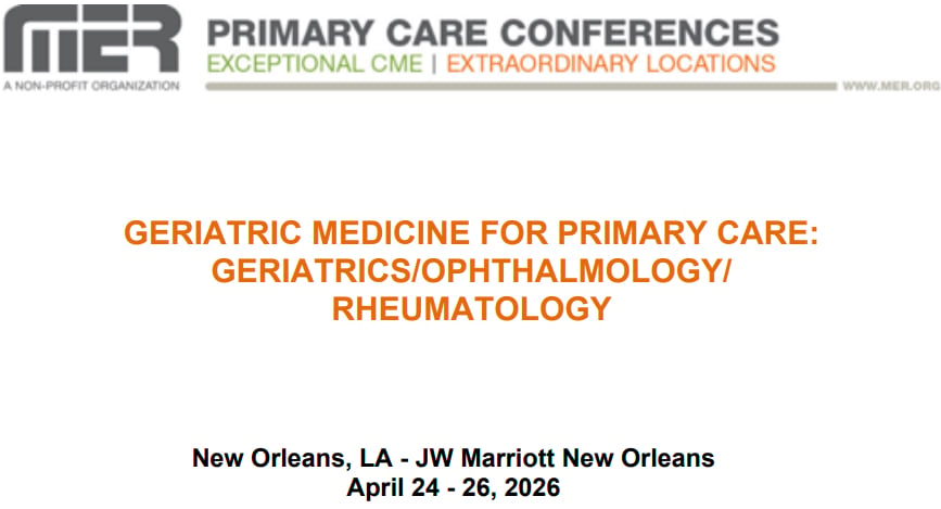 MER Primary Care Conferences Geriatric Medicine for Primary Care Geri Ophth Rheum Apr 24-26, 2026