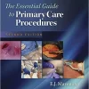 The Essential Guide to Primary Care Procedures, Second Edition