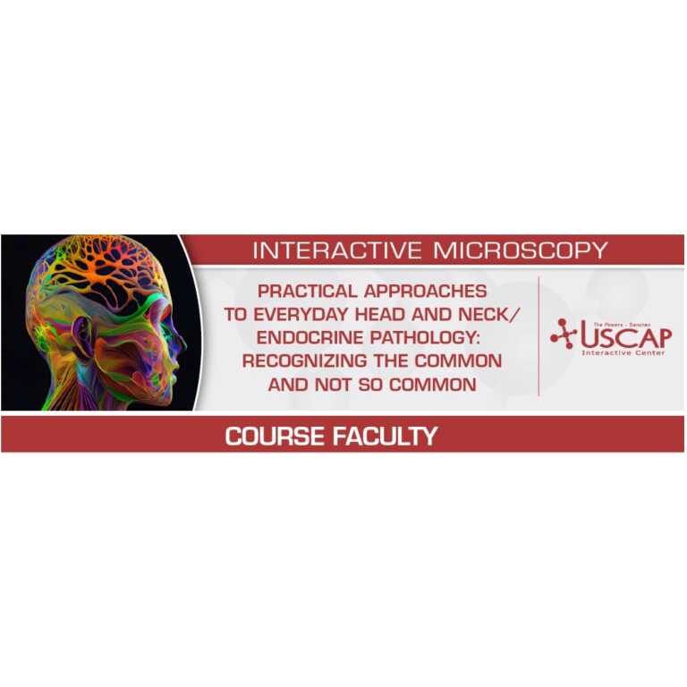 USCAP Practical Approaches to Everyday Head and Neck/Endocrine Pathology: Recognizing the Common and Not So Common 2026